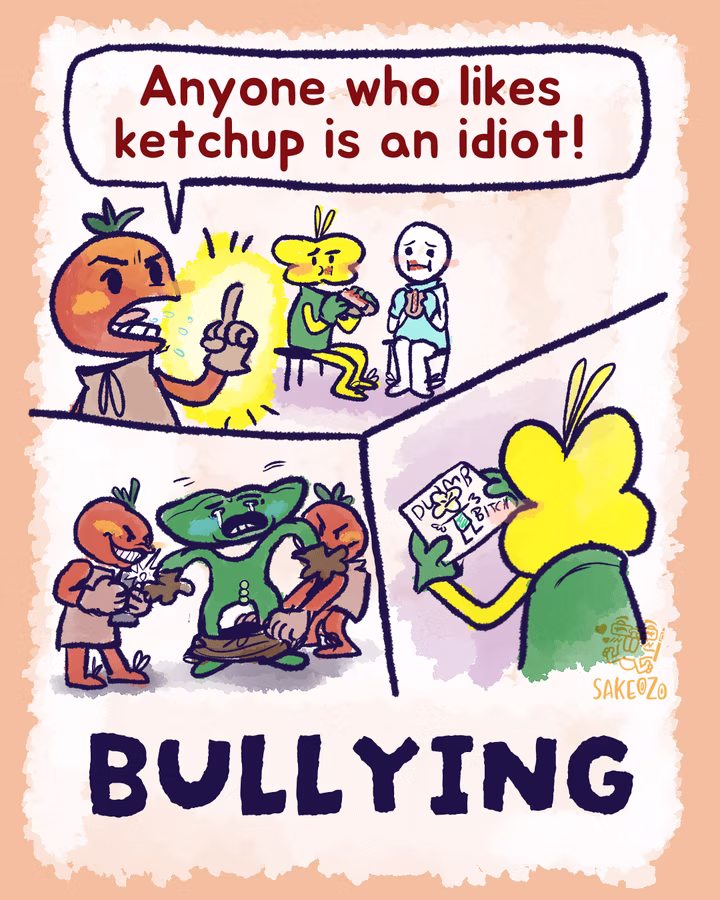 Bullying. Three-panel of bullying behaviors, starting from top and going counter-clockwise. First panel is a tomato person flipping off at mustard flower and egg eating their hotdogs with ketchup, saying, "Anyone who likes ketchup is an idiot!" Next panel is soybean getting pantsed by two tomato bullies, one takes picture of his three-peas crotch. Next panel is a mustard flower looking at the note with crude drawing of the mustard flower with a bunch of insulting words written on it.