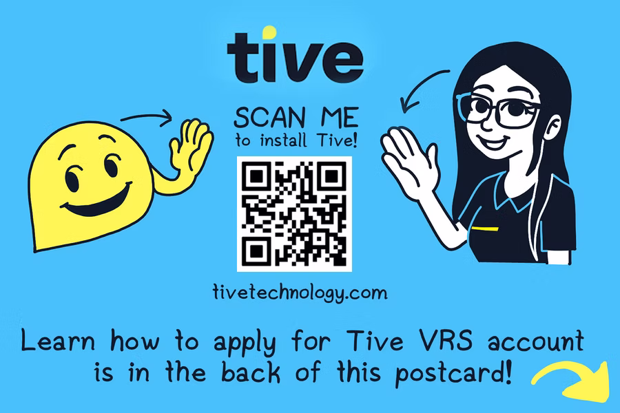 Tive postcard with QR Code, advising to scan it. There are two characters signing "Hello" in ASL. On left is a mascot of logo and on right is a female human character in professional interpreter shirt, she have long hair and glasses. At the bottom, as instructed, "Learn how to apply for Tive VRS account is in the back of this postcard!" to turn over the postcard.
