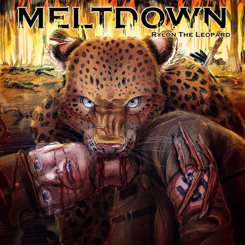 A close-up shot of a leopard with several scars clamped down onto a deceased and wounded nazi soldier by the neck. Both are staring towards the viewer, the leopard with the upper length of its muzzle scrunched up, it's eyes intense and glowing with a hint of blue, and the nazi with lifeless eyes, broken teeth, and blood trailing down from the neck, mouth, and nose along with tears. The background consists of a forest on fire with several mangled bodies strewn about. "Meltdown" is overlayed over the fire with the name "Rylon The Leopard" under it.